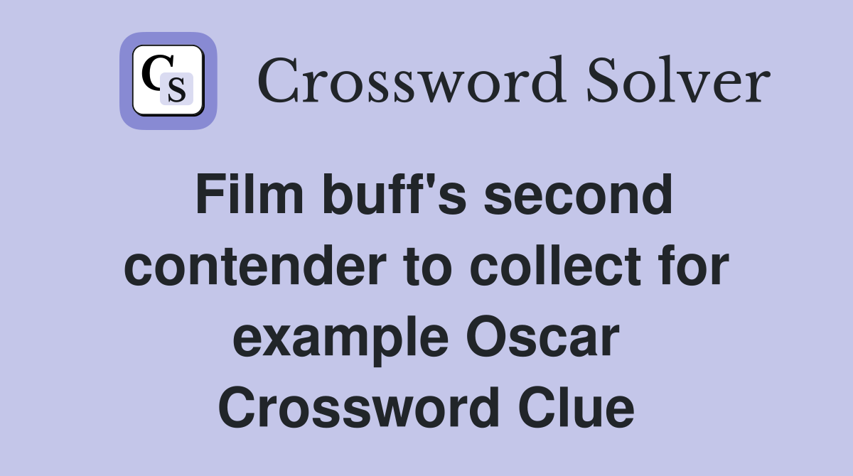 Film buff's second contender to collect for example Oscar Crossword